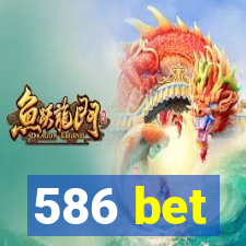 586 bet